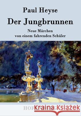 Der Jungbrunnen: Neue Märchen von einem fahrenden Schüler Paul Heyse 9783843027236 Hofenberg