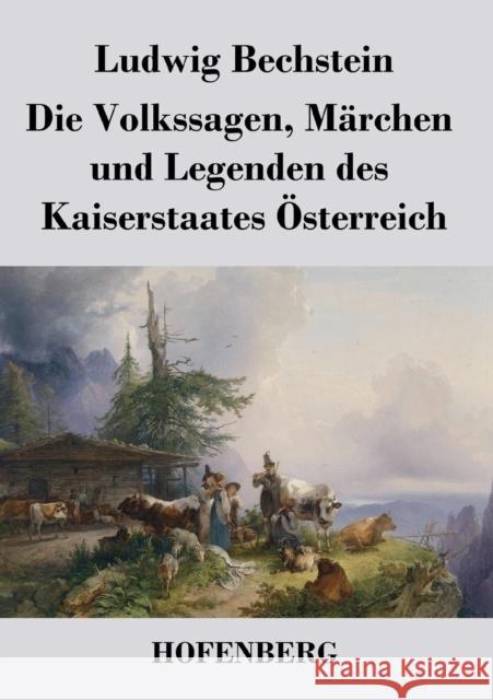 Die Volkssagen, Märchen und Legenden des Kaiserstaates Österreich Ludwig Bechstein   9783843027335 Hofenberg