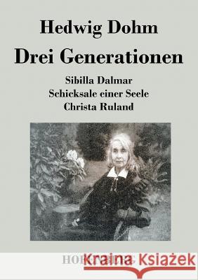 Drei Generationen: Schicksale einer Seele Sibilla Dalmar Christa Ruland Hedwig Dohm 9783843027427 Hofenberg