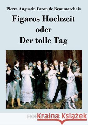 Figaros Hochzeit oder Der tolle Tag: (La folle journée, ou Le mariage de Figaro) Beaumarchais, Pierre Augustin Caron De 9783843027649