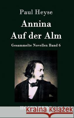 Annina / Auf der Alm: Gesammelte Novellen Band 6 Paul Heyse 9783843028004 Hofenberg