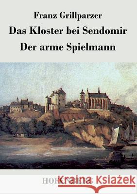 Das Kloster bei Sendomir / Der arme Spielmann: Zwei Erzählungen Franz Grillparzer 9783843028011 Hofenberg