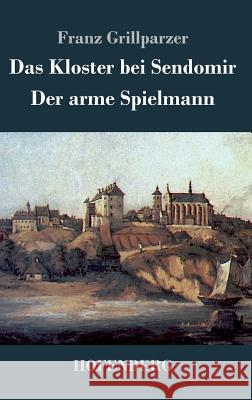 Das Kloster bei Sendomir / Der arme Spielmann: Zwei Erzählungen Franz Grillparzer 9783843028028 Hofenberg