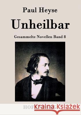 Unheilbar: Gesammelte Novellen Band 8 Paul Heyse 9783843028110 Hofenberg