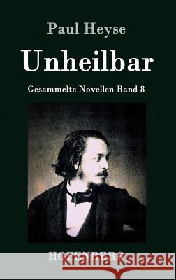 Unheilbar: Gesammelte Novellen Band 8 Paul Heyse 9783843028141 Hofenberg