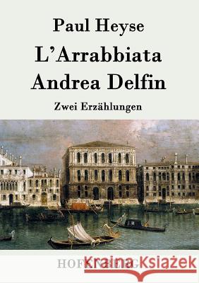 L'Arrabbiata / Andrea Delfin: Zwei Erzählungen Heyse, Paul 9783843028189 Hofenberg