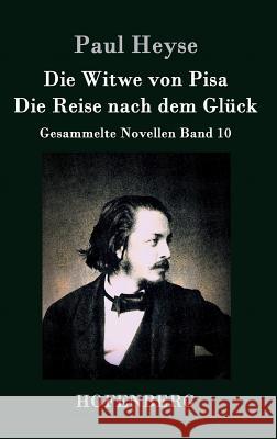 Die Witwe von Pisa / Die Reise nach dem Glück: Gesammelte Novellen Band 10 Paul Heyse 9783843028264