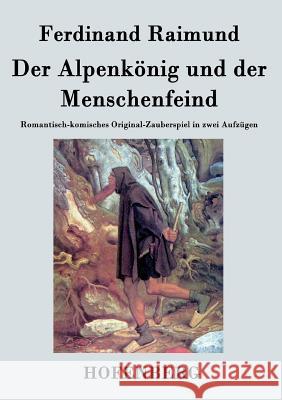 Der Alpenkönig und der Menschenfeind: Romantisch-komisches Original-Zauberspiel in zwei Aufzügen Ferdinand Raimund 9783843028301 Hofenberg