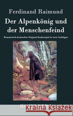 Der Alpenkönig und der Menschenfeind: Romantisch-komisches Original-Zauberspiel in zwei Aufzügen Ferdinand Raimund 9783843028318 Hofenberg