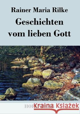 Geschichten vom lieben Gott Rainer Maria Rilke   9783843028547 Hofenberg