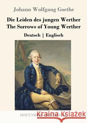 Die Leiden des jungen Werther / The Sorrows of Young Werther: Deutsch Englisch Goethe, Johann Wolfgang 9783843028714