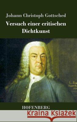 Versuch einer critischen Dichtkunst Johann Christoph Gottsched 9783843028882