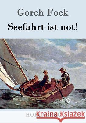 Seefahrt ist not! Gorch Fock   9783843028998