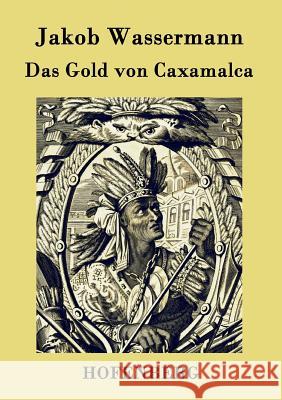 Das Gold von Caxamalca Jakob Wassermann 9783843029018 Hofenberg