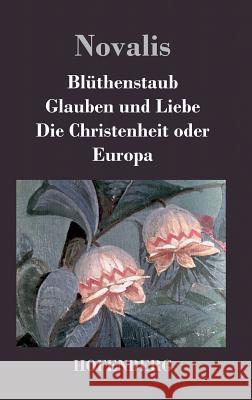 Blüthenstaub / Glauben und Liebe / Die Christenheit oder Europa Novalis 9783843029063