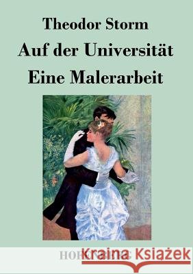 Auf der Universität / Eine Malerarbeit Theodor Storm   9783843029117 Hofenberg