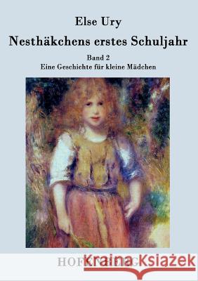 Nesthäkchens erstes Schuljahr : Band 2 Eine Geschichte für kleine Mädchen Else Ury   9783843029384 Hofenberg