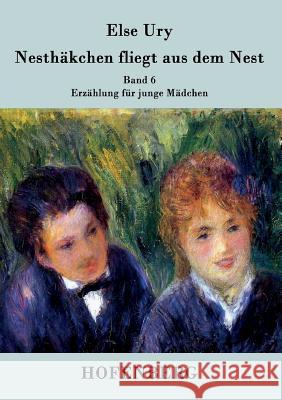 Nesthäkchen fliegt aus dem Nest : Band 6 Erzählung für junge Mädchen Else Ury   9783843029506 Hofenberg