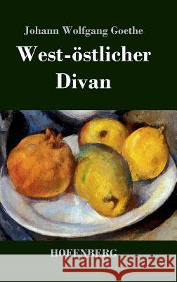 West-östlicher Divan: Mit allen Noten und Abhandlungen Johann Wolfgang Goethe 9783843029667 Hofenberg