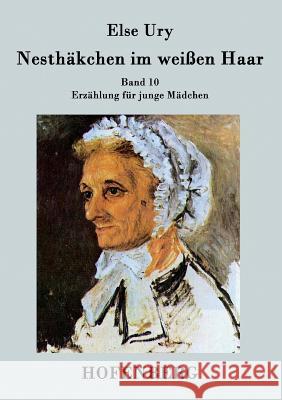 Nesthäkchen im weißen Haar : Band 10 Erzählung für junge Mädchen Else Ury   9783843029674 Hofenberg