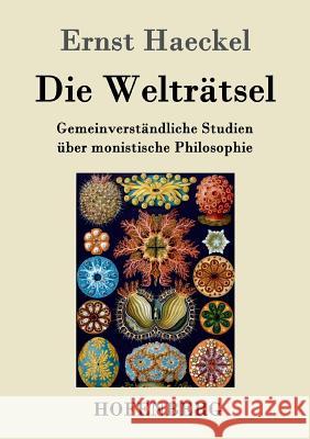 Die Welträtsel: Gemeinverständliche Studien über monistische Philosophie Ernst Haeckel 9783843029742 Hofenberg