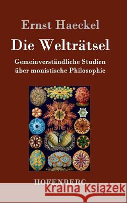 Die Welträtsel: Gemeinverständliche Studien über monistische Philosophie Ernst Haeckel 9783843029759 Hofenberg