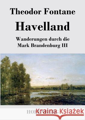 Havelland: Wanderungen durch die Mark Brandenburg III Fontane, Theodor 9783843029896