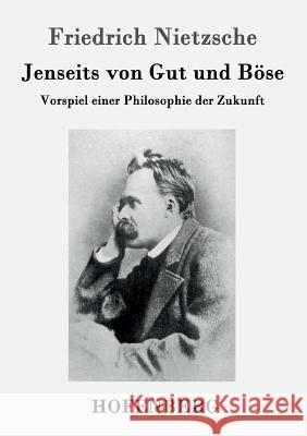 Jenseits von Gut und Böse: Vorspiel einer Philosophie der Zukunft Friedrich Nietzsche 9783843029995 Hofenberg