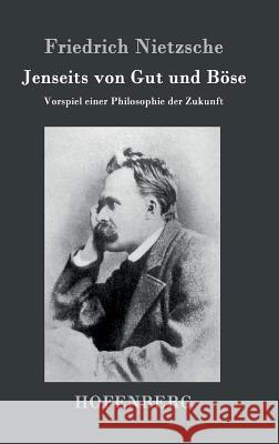 Jenseits von Gut und Böse: Vorspiel einer Philosophie der Zukunft Friedrich Nietzsche 9783843030106 Hofenberg