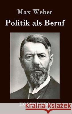 Politik als Beruf Max Weber 9783843030397 Hofenberg