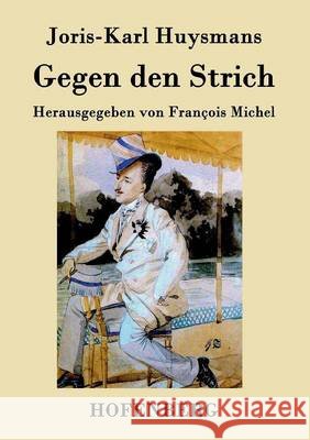 Gegen den Strich: (À rebours) Joris-Karl Huysmans 9783843030632