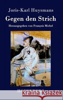 Gegen den Strich: (À rebours) Joris-Karl Huysmans 9783843030663