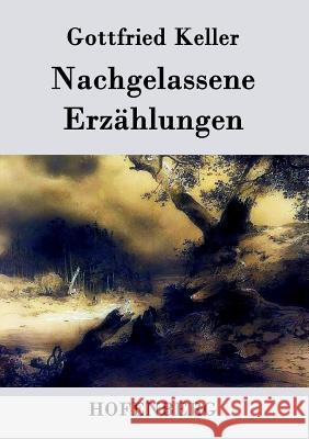 Nachgelassene Erzählungen Gottfried Keller 9783843030700 Hofenberg