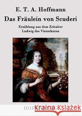 Das Fräulein von Scuderi: Erzählung aus dem Zeitalter Ludwig des Vierzehnten E T a Hoffmann 9783843030762 Hofenberg