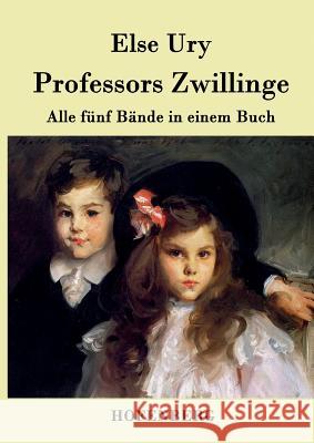 Professors Zwillinge: Alle fünf Bände in einem Buch Ury, Else 9783843030861 Hofenberg