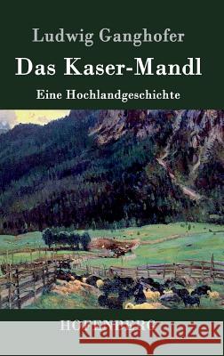 Das Kasermanndl: Eine Hochlandgeschichte Ludwig Ganghofer 9783843030991 Hofenberg