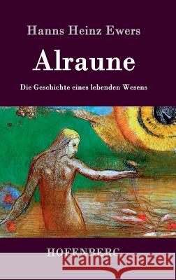Alraune: Die Geschichte eines lebenden Wesens Hanns Heinz Ewers 9783843031059