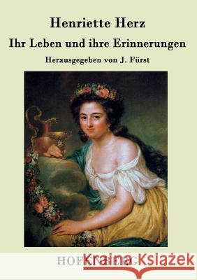 Ihr Leben und ihre Erinnerungen: Herausgegeben von J. Fürst Henriette Herz 9783843031561