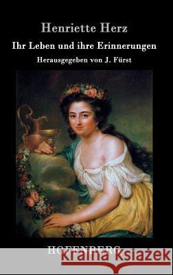 Ihr Leben und ihre Erinnerungen: Herausgegeben von J. Fürst Henriette Herz 9783843031578