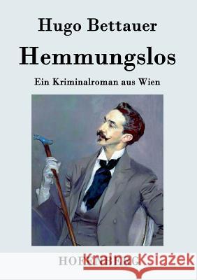 Hemmungslos: Ein Kriminalroman aus Wien Bettauer, Hugo 9783843031707 Hofenberg