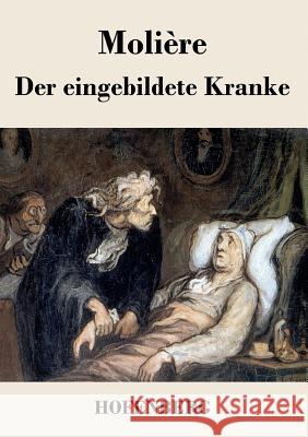 Der eingebildete Kranke: Komödie in drei Akten Molière 9783843031943