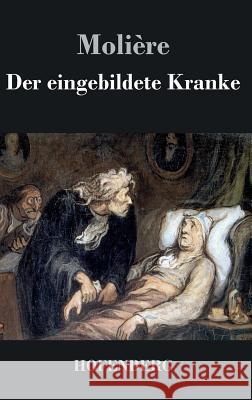 Der eingebildete Kranke: Komödie in drei Akten Molière 9783843031950