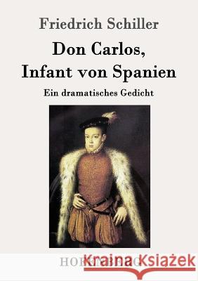 Don Carlos, Infant von Spanien: Ein dramatisches Gedicht Friedrich Schiller 9783843032469 Hofenberg