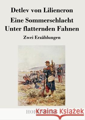 Eine Sommerschlacht / Unter flatternden Fahnen: Zwei Erzählungen Detlev Von Liliencron 9783843032704 Hofenberg