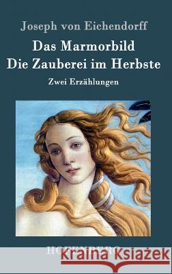 Das Marmorbild / Die Zauberei im Herbste: Zwei Erzählungen Joseph Von Eichendorff 9783843032759 Hofenberg