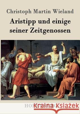 Aristipp und einige seiner Zeitgenossen Christoph Martin Wieland   9783843032766 Hofenberg