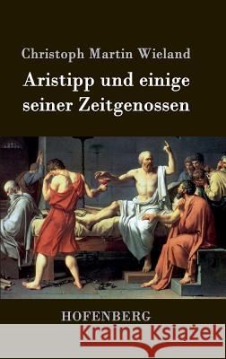 Aristipp und einige seiner Zeitgenossen Christoph Martin Wieland   9783843032773 Hofenberg