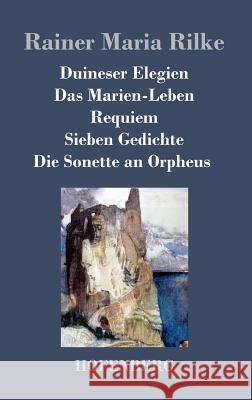 Duineser Elegien / Das Marien-Leben / Requiem / Sieben Gedichte / Die Sonette an Orpheus Rainer Maria Rilke 9783843033015 Hofenberg