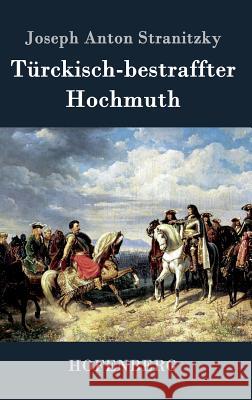 Türckisch-bestraffter Hochmuth Joseph Anton Stranitzky 9783843033060 Hofenberg