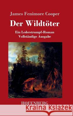 Der Wildtöter: Ein Lederstrumpf-Roman Vollständige Ausgabe Cooper, James Fenimore 9783843033084 Hofenberg